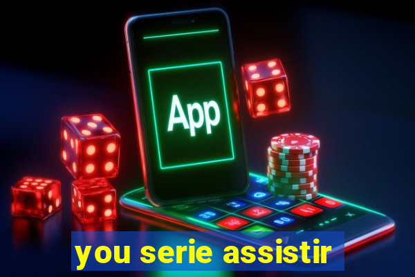 you serie assistir